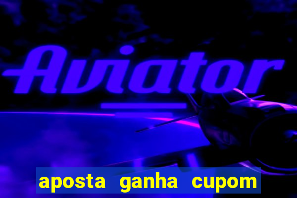 aposta ganha cupom 5 reais